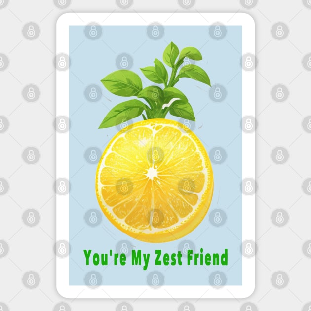 You'r my zest my friend Magnet by Shreedigital 